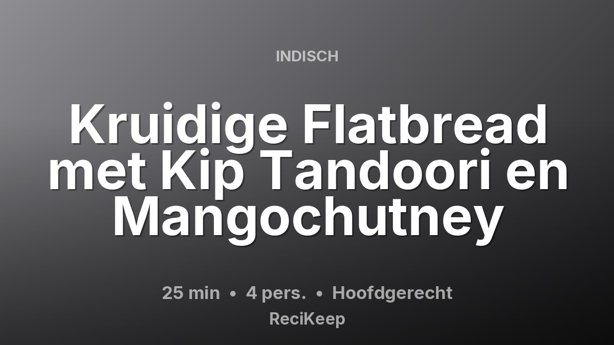Receptkaart Kruidige Flatbread met Kip Tandoori en Mangochutney – Hoofdgerecht