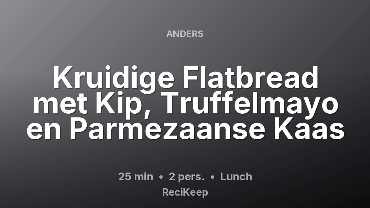 Receptkaart Kruidige Flatbread met Kip, Truffelmayo en Parmezaanse Kaas – Lunch