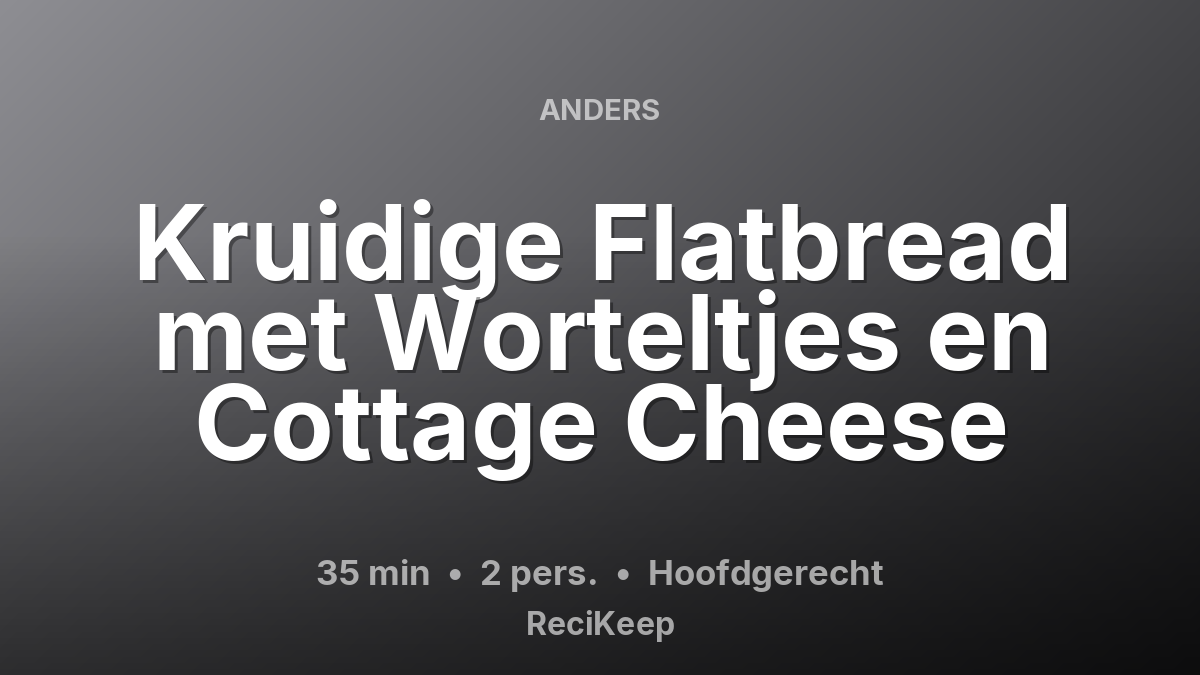 Receptkaart Kruidige Flatbread met Worteltjes en Cottage Cheese – Hoofdgerecht