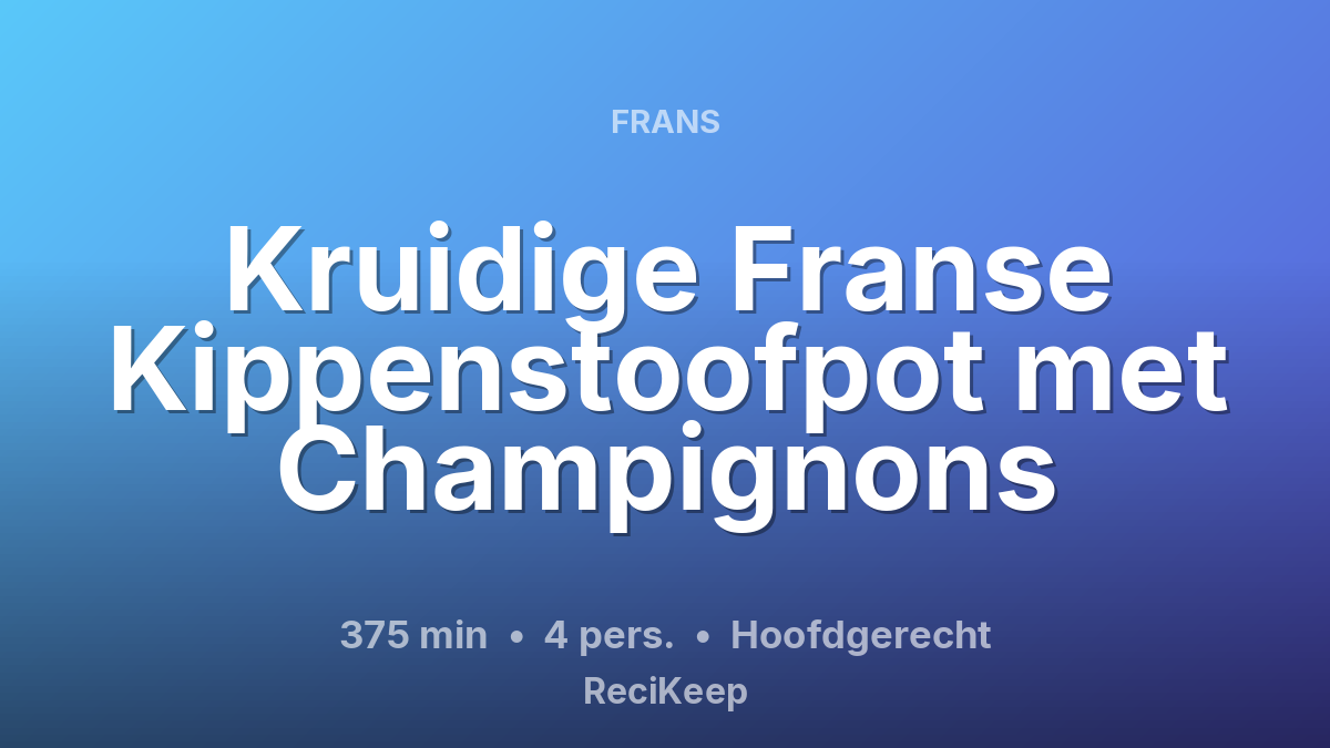 Receptkaart Kruidige Franse Kippenstoofpot met Champignons – Hoofdgerecht