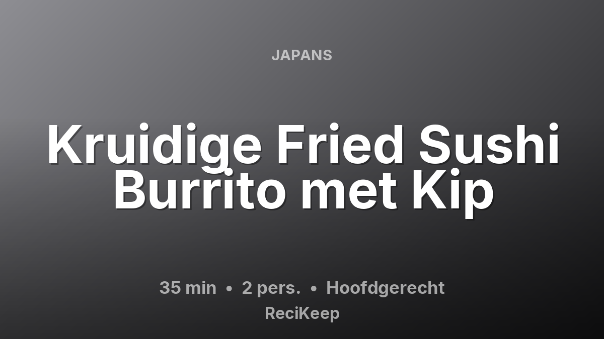 Receptkaart Kruidige Fried Sushi Burrito met Kip – Hoofdgerecht