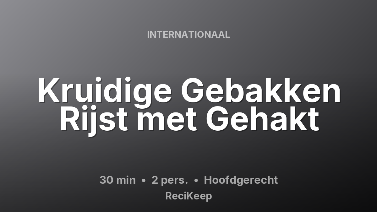 Receptkaart Kruidige Gebakken Rijst met Gehakt – Hoofdgerecht
