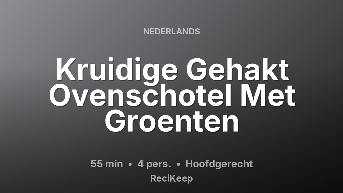 Receptkaart Kruidige Gehakt Ovenschotel Met Groenten – Hoofdgerecht