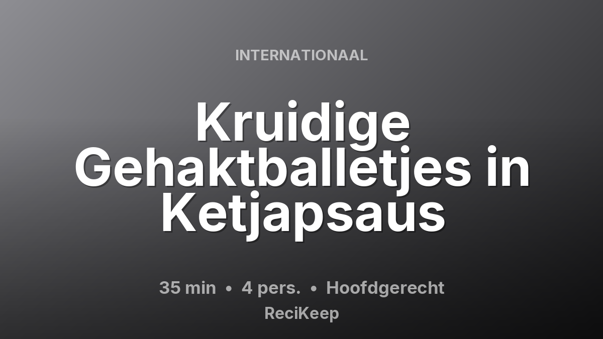Receptkaart Kruidige Gehaktballetjes in Ketjapsaus – Hoofdgerecht