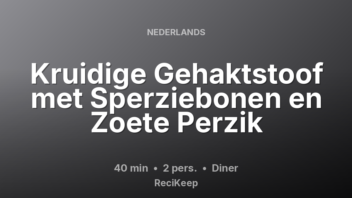 Receptkaart Kruidige Gehaktstoof met Sperziebonen en Zoete Perzik – Diner