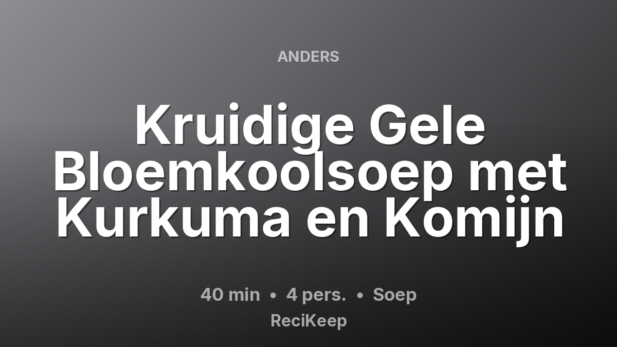 Receptkaart Kruidige Gele Bloemkoolsoep met Kurkuma en Komijn – Soep
