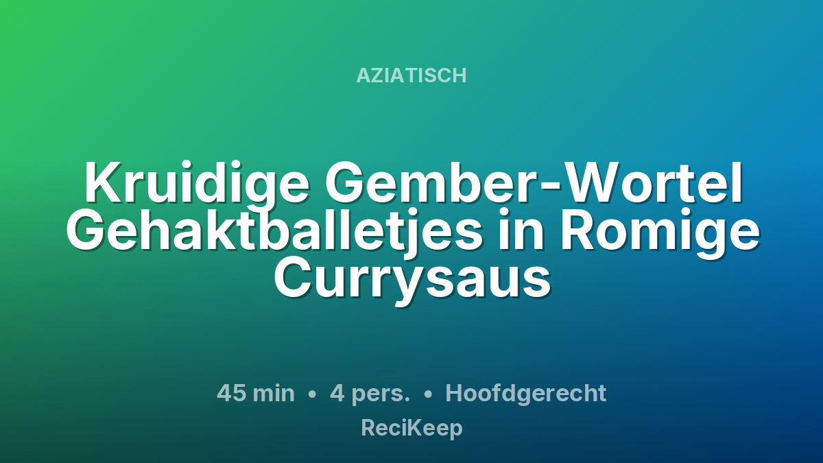 Receptkaart Kruidige Gember-Wortel Gehaktballetjes in Romige Currysaus – Hoofdgerecht