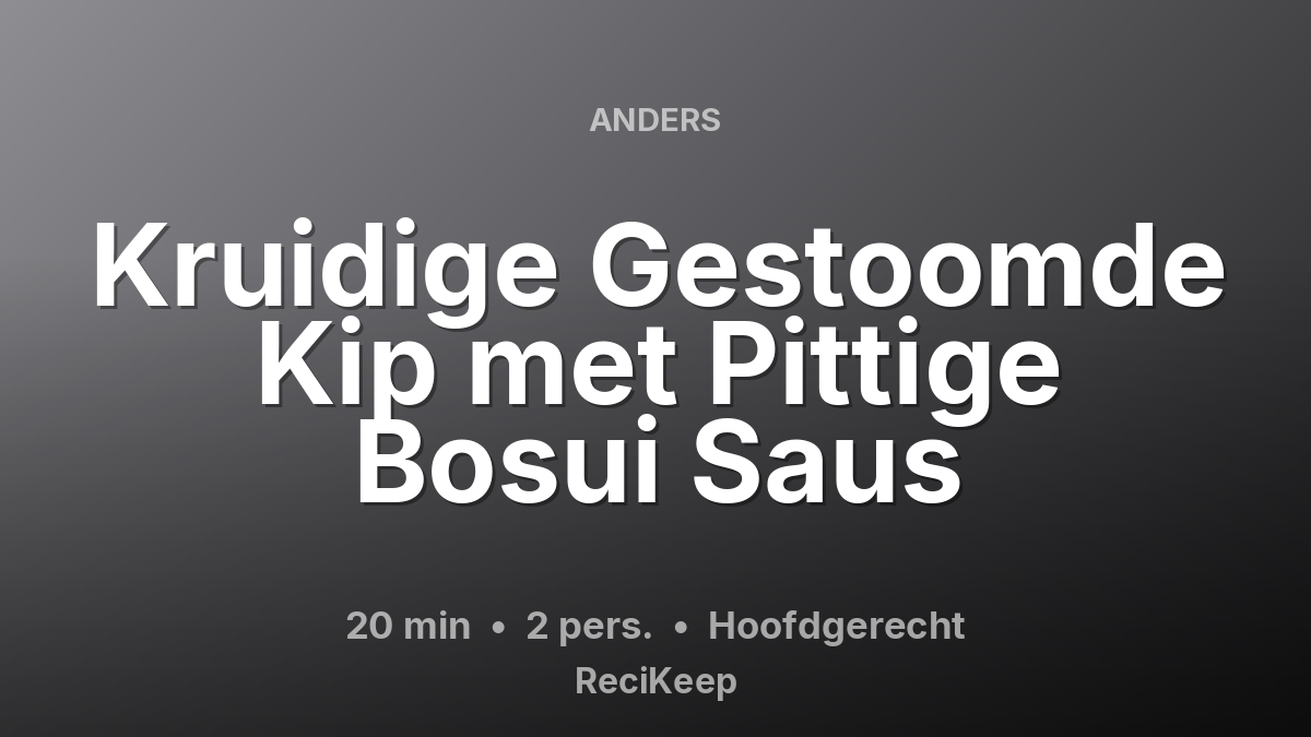 Receptkaart Kruidige Gestoomde Kip met Pittige Bosui Saus – Hoofdgerecht