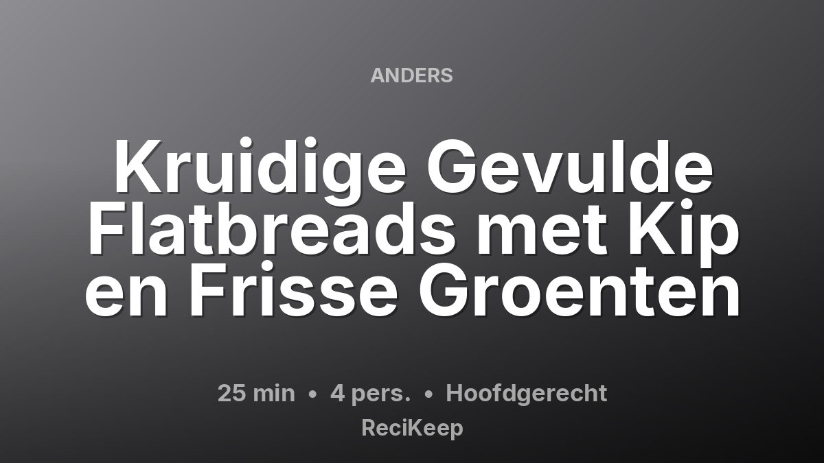 Receptkaart Kruidige Gevulde Flatbreads met Kip en Frisse Groenten – Hoofdgerecht