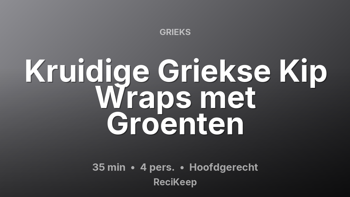 Receptkaart Kruidige Griekse Kip Wraps met Groenten – Hoofdgerecht