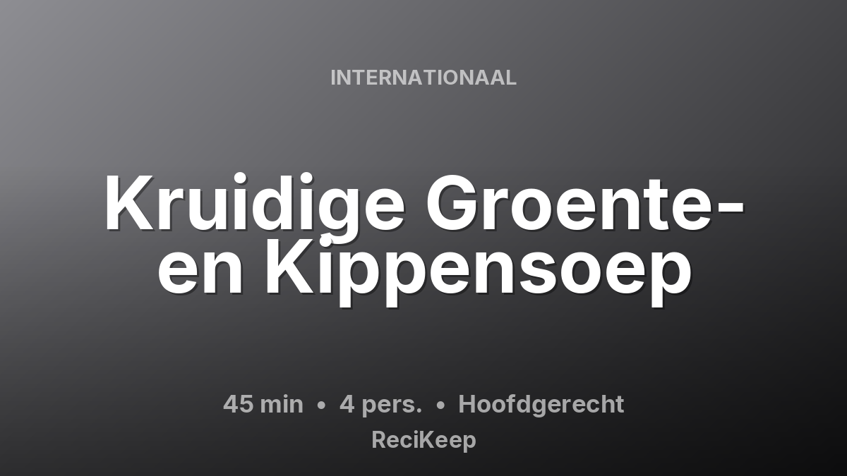 Receptkaart Kruidige Groente- en Kippensoep – Hoofdgerecht