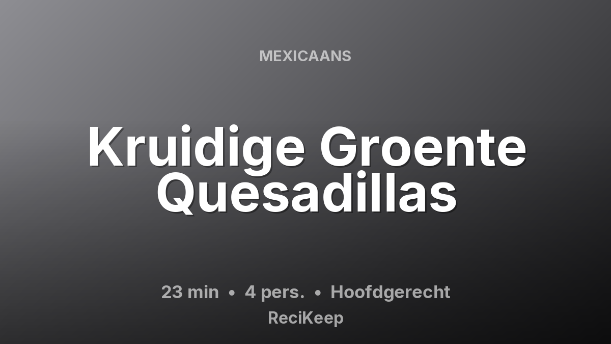 Receptkaart Kruidige Groente Quesadillas – Hoofdgerecht