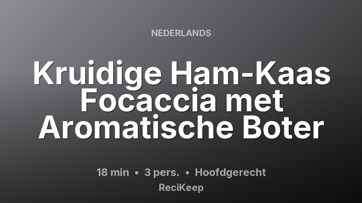 Receptkaart Kruidige Ham-Kaas Focaccia met Aromatische Boter – Hoofdgerecht