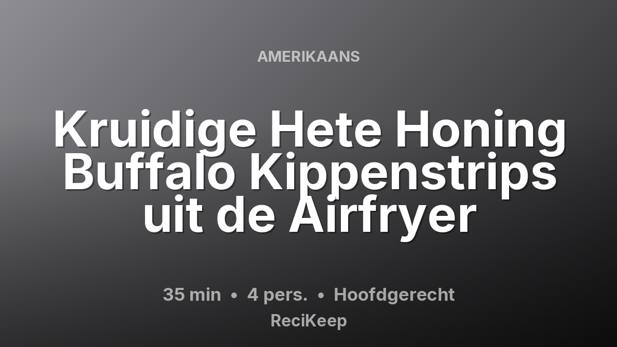 Receptkaart Kruidige Hete Honing Buffalo Kippenstrips uit de Airfryer – Hoofdgerecht