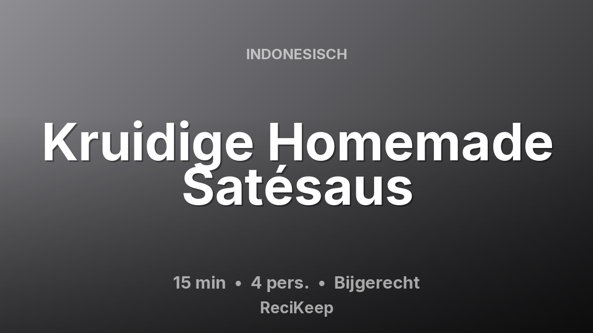 Receptkaart Kruidige Homemade Satésaus – Bijgerecht