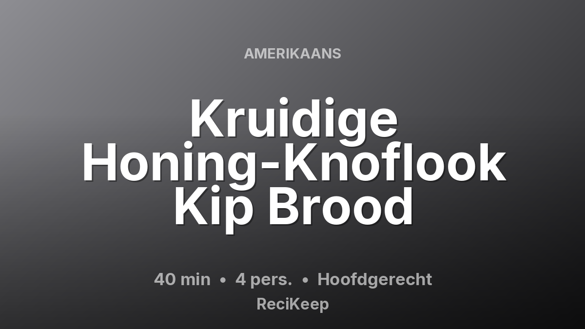 Receptkaart Kruidige Honing-Knoflook Kip Brood – Hoofdgerecht