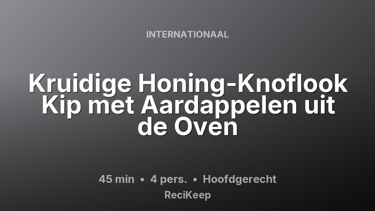 Receptkaart Kruidige Honing-Knoflook Kip met Aardappelen uit de Oven – Hoofdgerecht