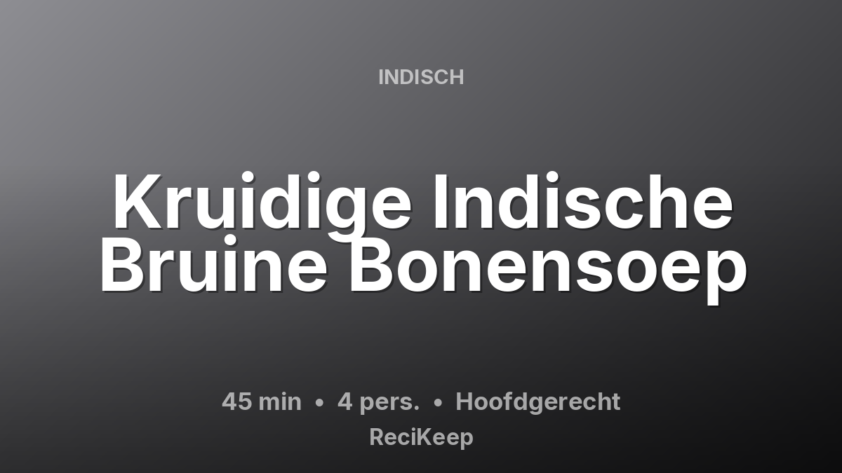Receptkaart Kruidige Indische Bruine Bonensoep – Hoofdgerecht
