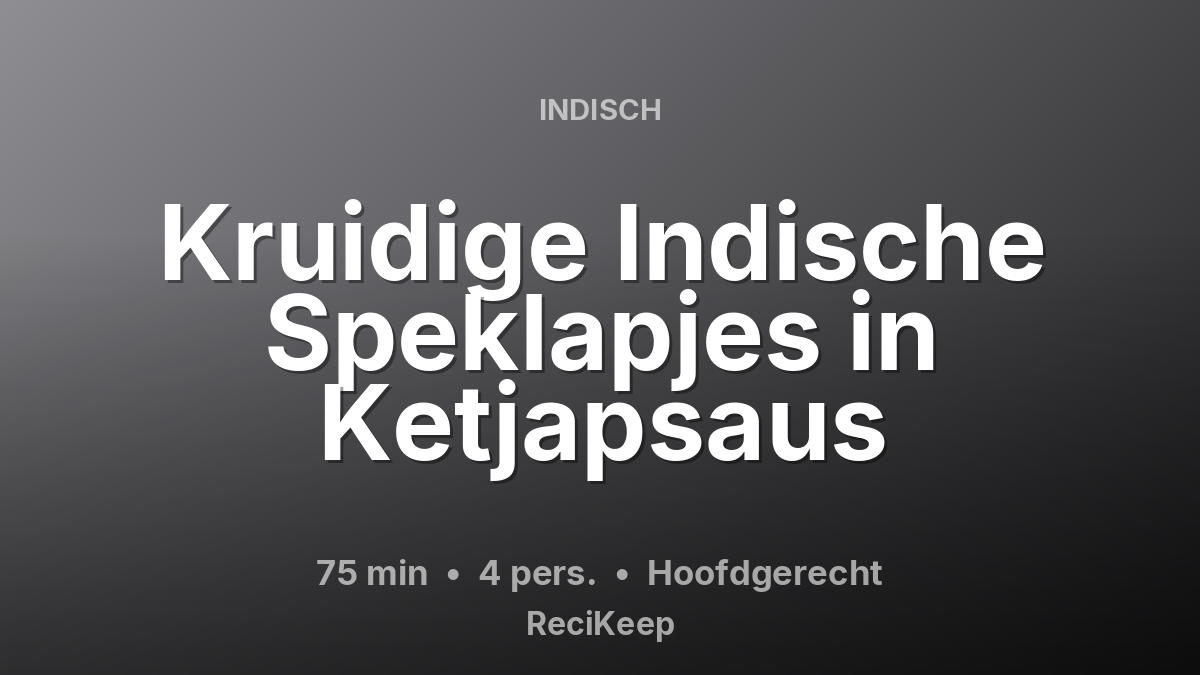Receptkaart Kruidige Indische Speklapjes in Ketjapsaus – Hoofdgerecht