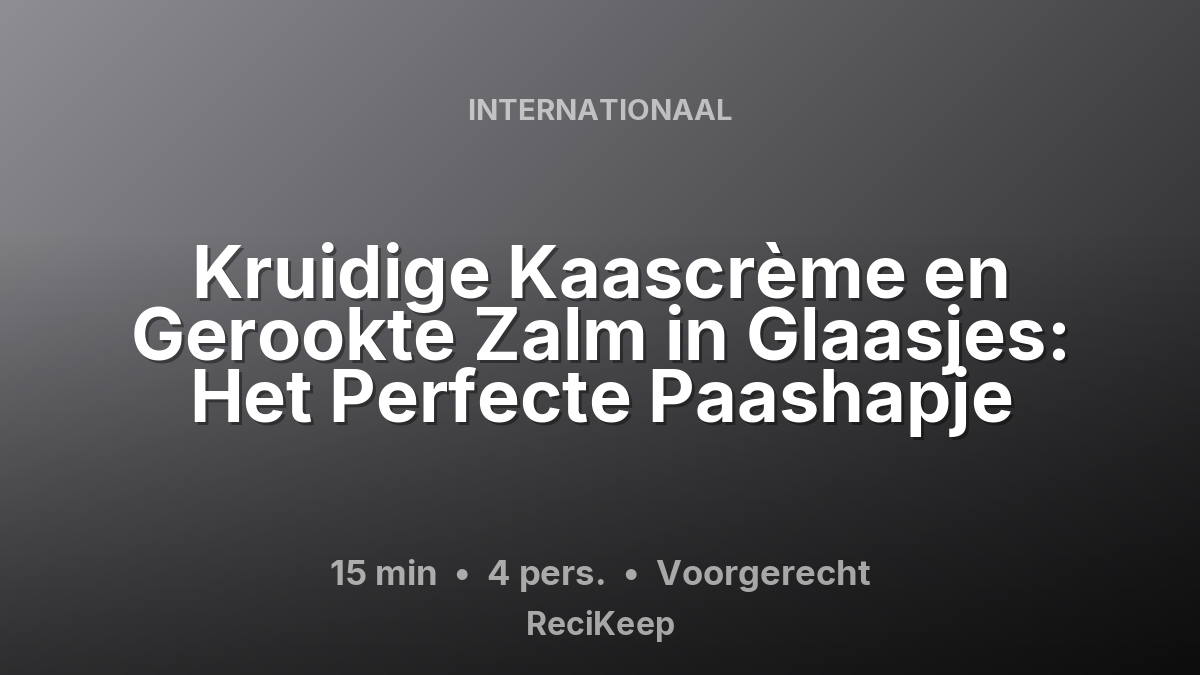 Receptkaart Kruidige Kaascrème en Gerookte Zalm in Glaasjes: Het Perfecte Paashapje – Voorgerecht
