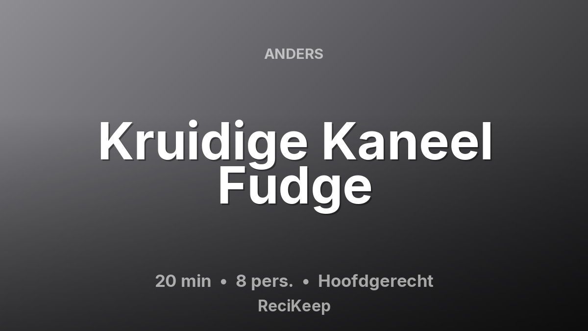 Receptkaart Kruidige Kaneel Fudge – Hoofdgerecht