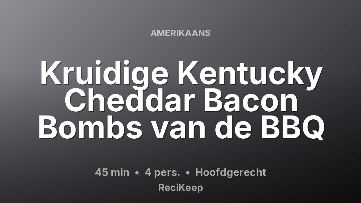 Receptkaart Kruidige Kentucky Cheddar Bacon Bombs van de BBQ – Hoofdgerecht