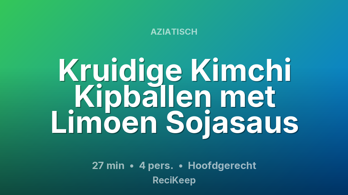 Receptkaart Kruidige Kimchi Kipballen met Limoen Sojasaus – Hoofdgerecht