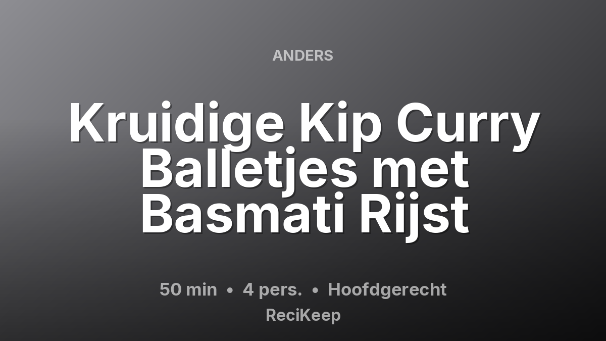Receptkaart Kruidige Kip Curry Balletjes met Basmati Rijst – Hoofdgerecht