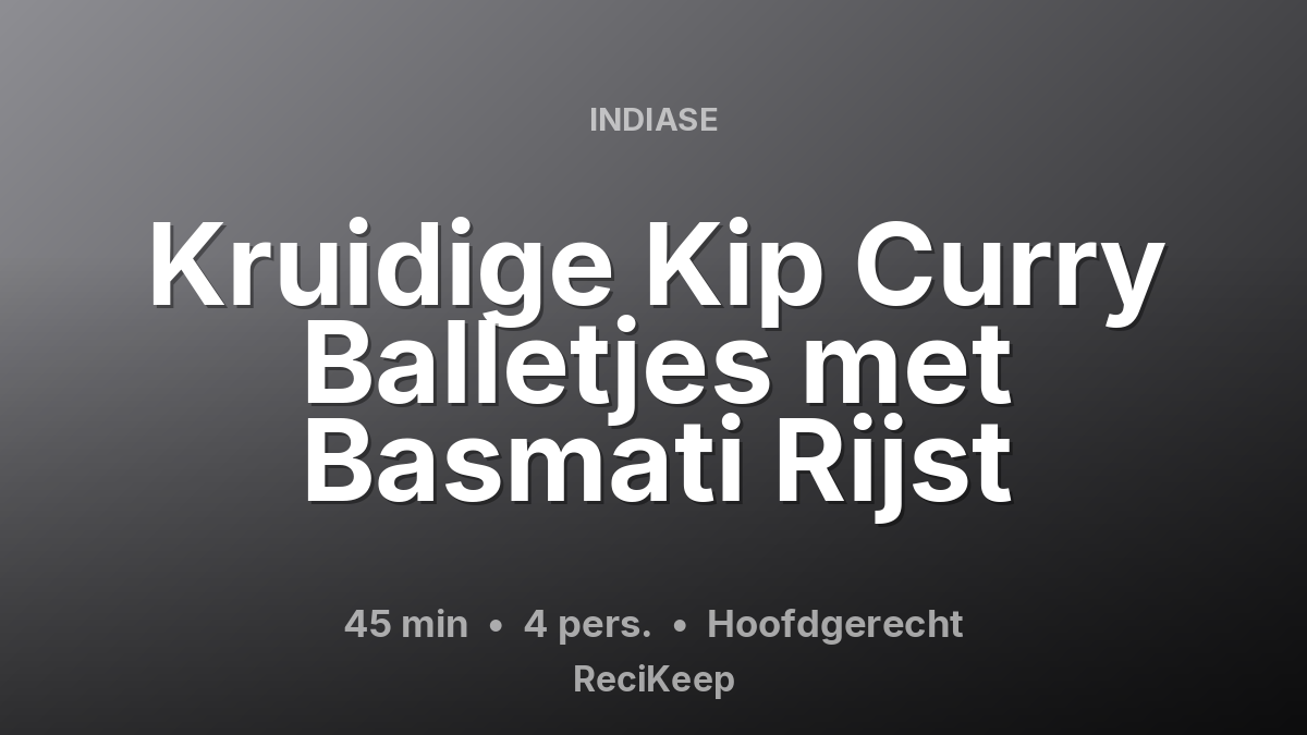 Receptkaart Kruidige Kip Curry Balletjes met Basmati Rijst – Hoofdgerecht