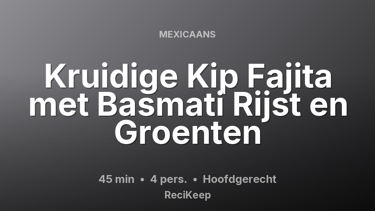 Receptkaart Kruidige Kip Fajita met Basmati Rijst en Groenten – Hoofdgerecht
