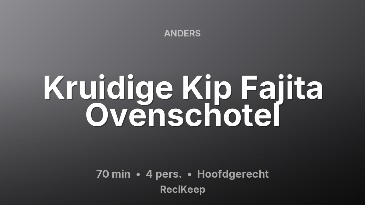 Receptkaart Kruidige Kip Fajita Ovenschotel – Hoofdgerecht