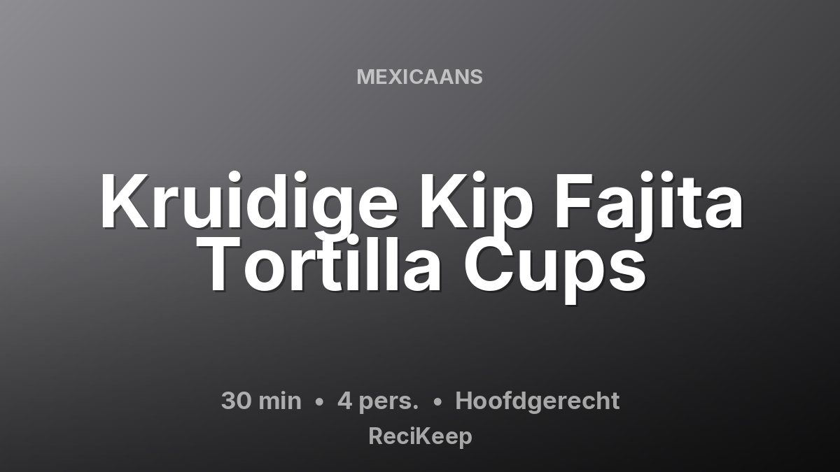 Receptkaart Kruidige Kip Fajita Tortilla Cups – Hoofdgerecht