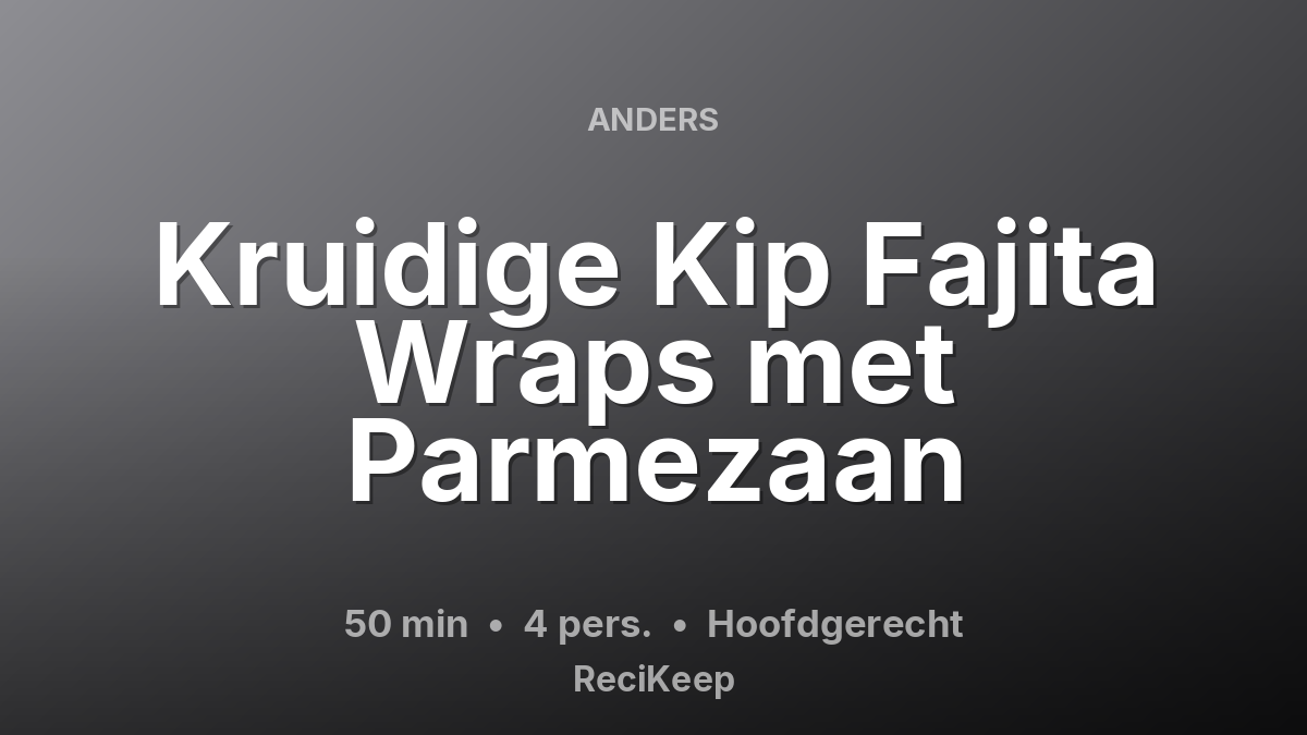 Receptkaart Kruidige Kip Fajita Wraps met Parmezaan – Hoofdgerecht