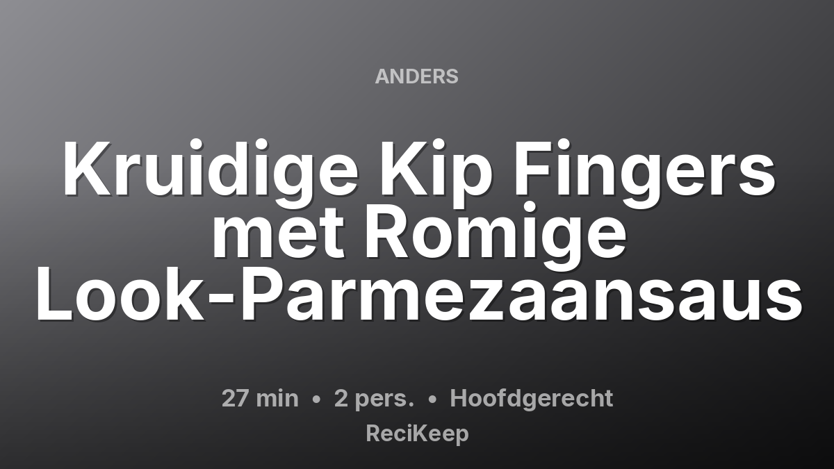 Receptkaart Kruidige Kip Fingers met Romige Look-Parmezaansaus – Hoofdgerecht