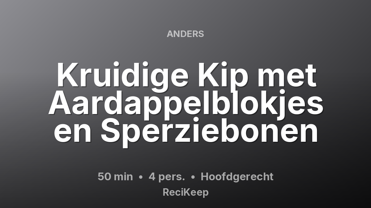 Receptkaart Kruidige Kip met Aardappelblokjes en Sperziebonen – Hoofdgerecht