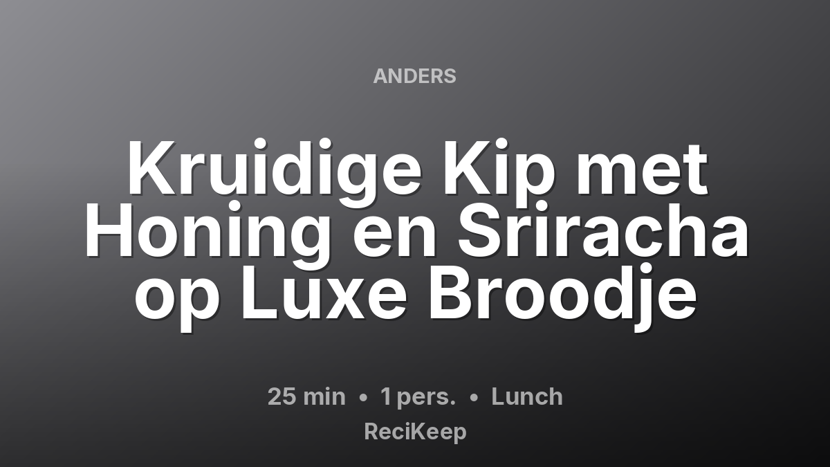Receptkaart Kruidige Kip met Honing en Sriracha op Luxe Broodje – Lunch