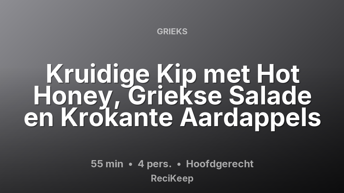 Receptkaart Kruidige Kip met Hot Honey, Griekse Salade en Krokante Aardappels – Hoofdgerecht