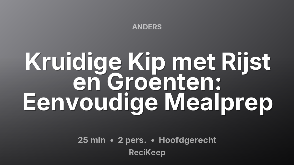 Receptkaart Kruidige Kip met Rijst en Groenten: Eenvoudige Mealprep – Hoofdgerecht