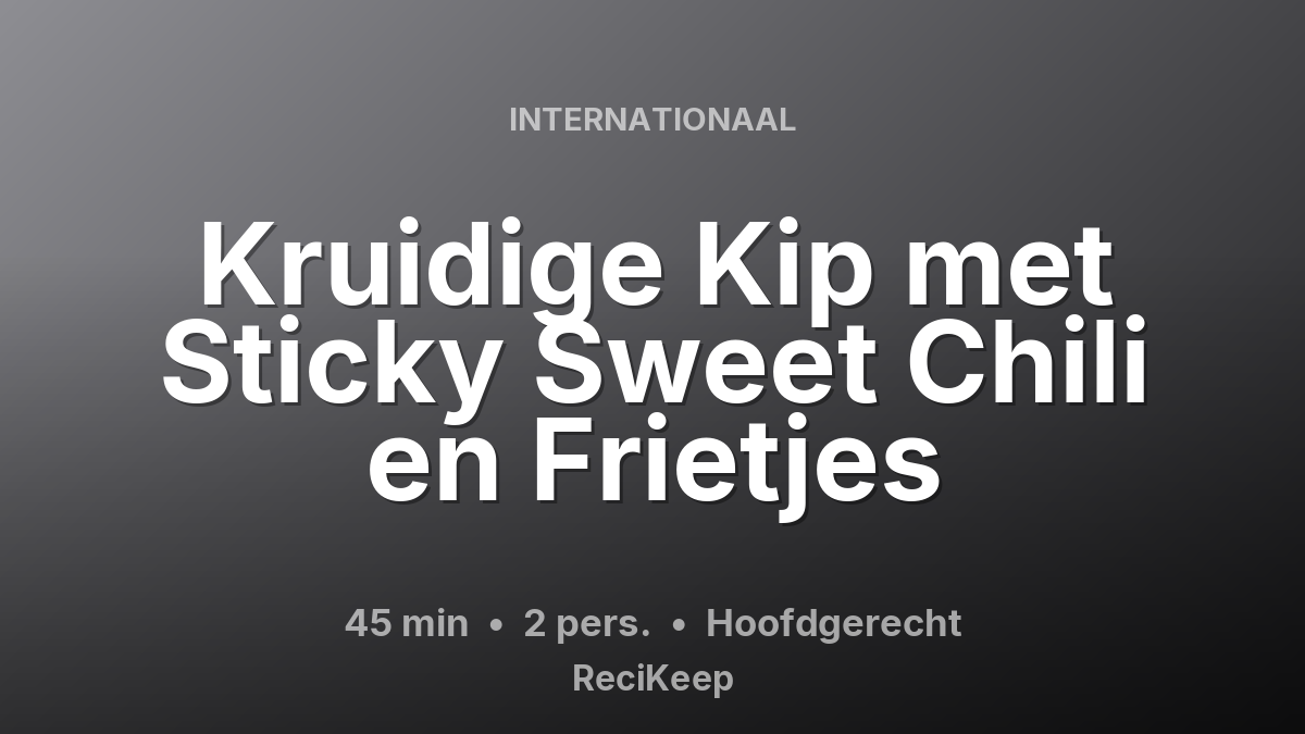 Receptkaart Kruidige Kip met Sticky Sweet Chili en Frietjes – Hoofdgerecht