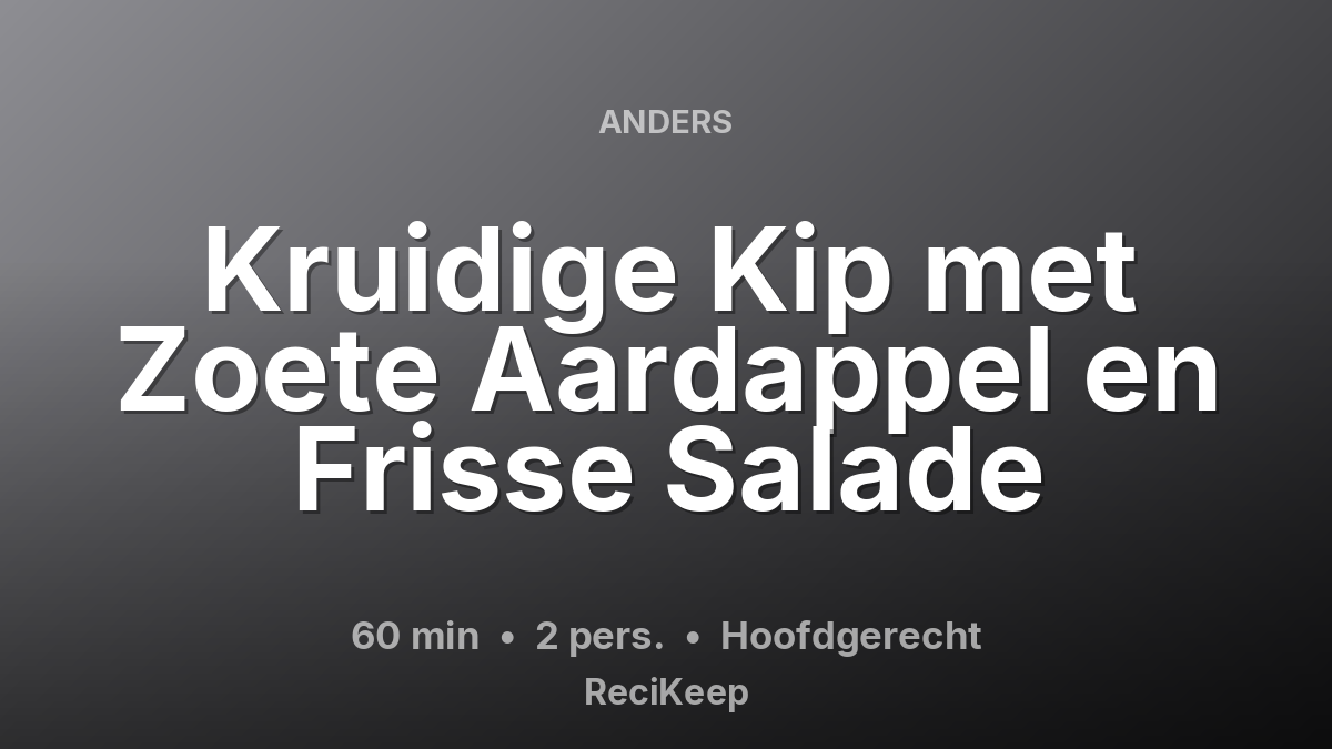 Receptkaart Kruidige Kip met Zoete Aardappel en Frisse Salade – Hoofdgerecht