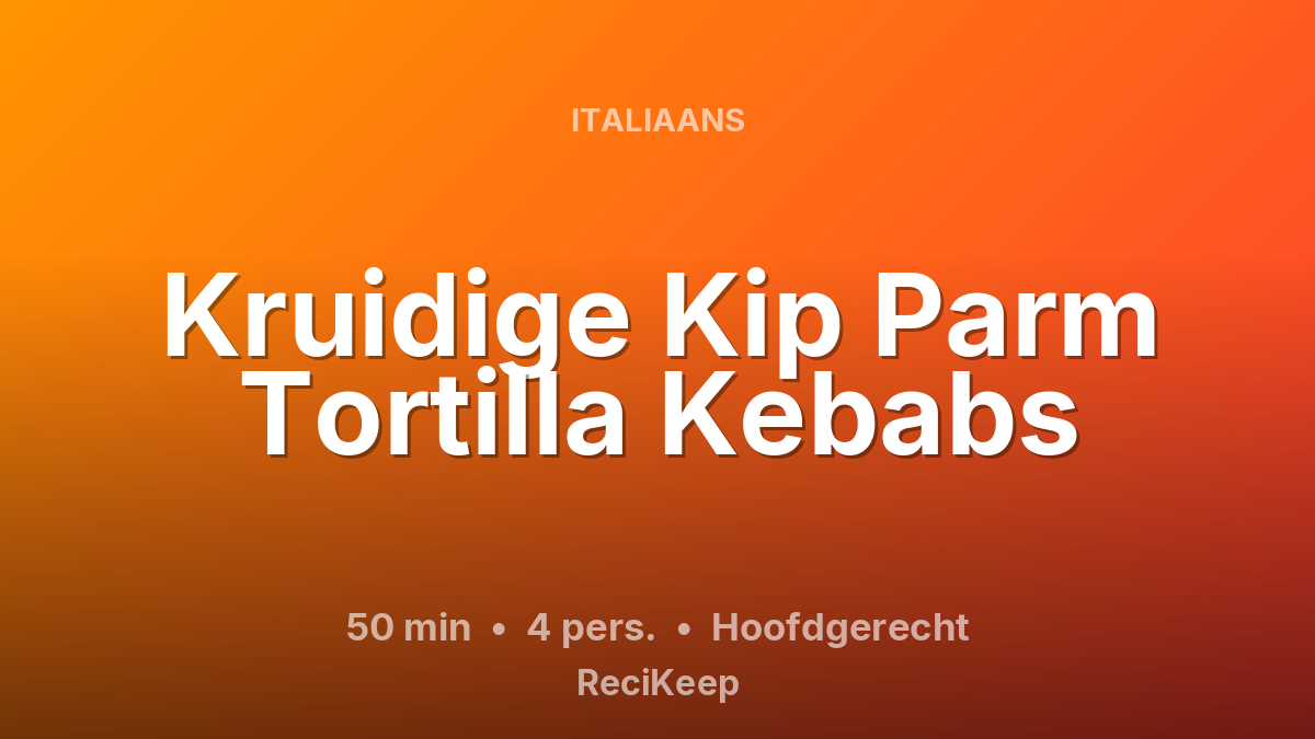 Receptkaart Kruidige Kip Parm Tortilla Kebabs – Hoofdgerecht