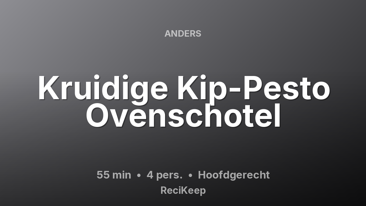 Receptkaart Kruidige Kip-Pesto Ovenschotel – Hoofdgerecht