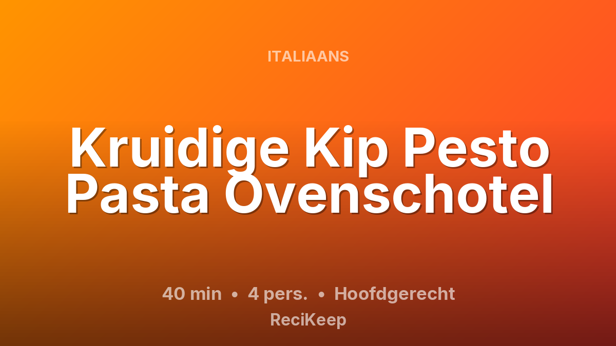 Receptkaart Kruidige Kip Pesto Pasta Ovenschotel – Hoofdgerecht