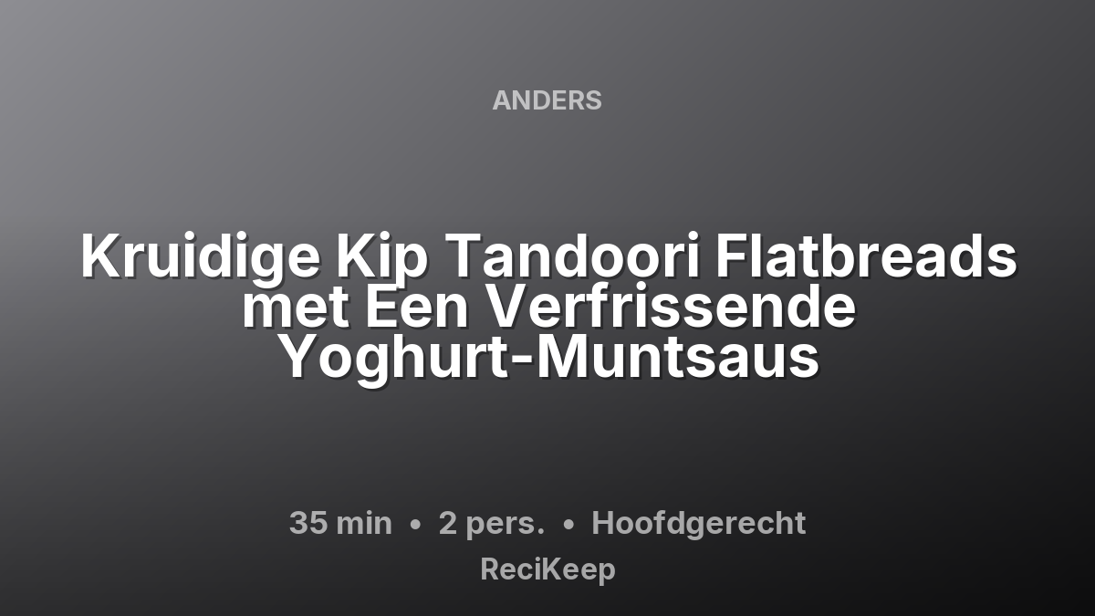 Receptkaart Kruidige Kip Tandoori Flatbreads met Een Verfrissende Yoghurt-Muntsaus – Hoofdgerecht