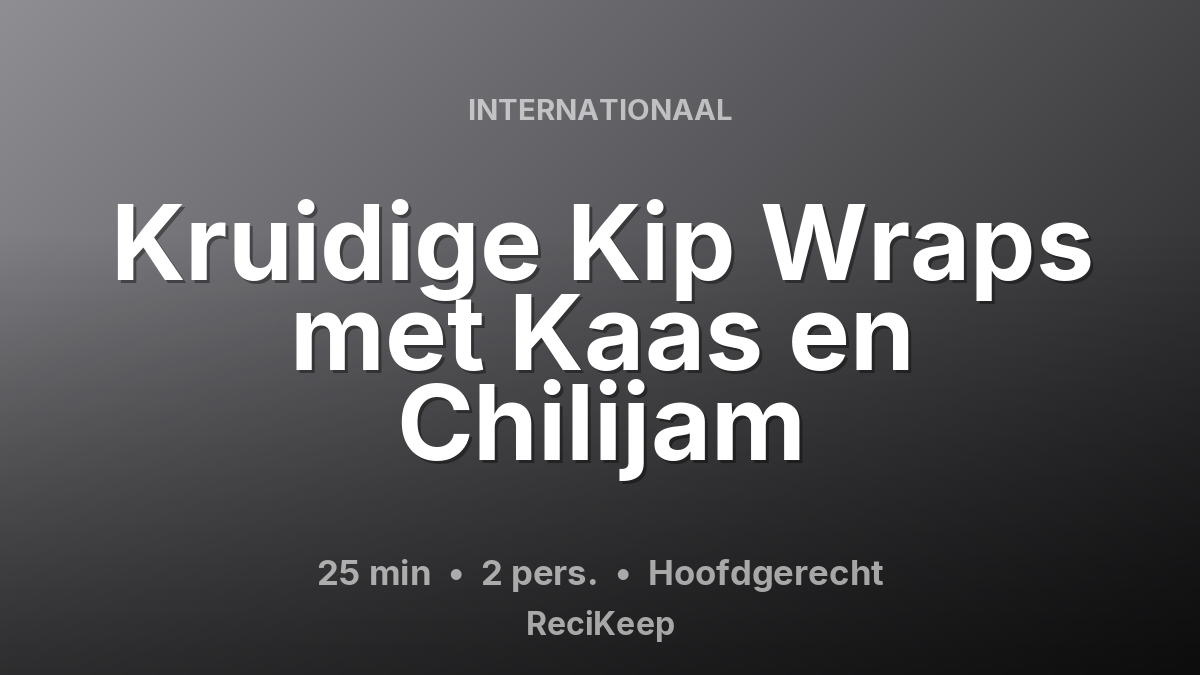 Receptkaart Kruidige Kip Wraps met Kaas en Chilijam – Hoofdgerecht