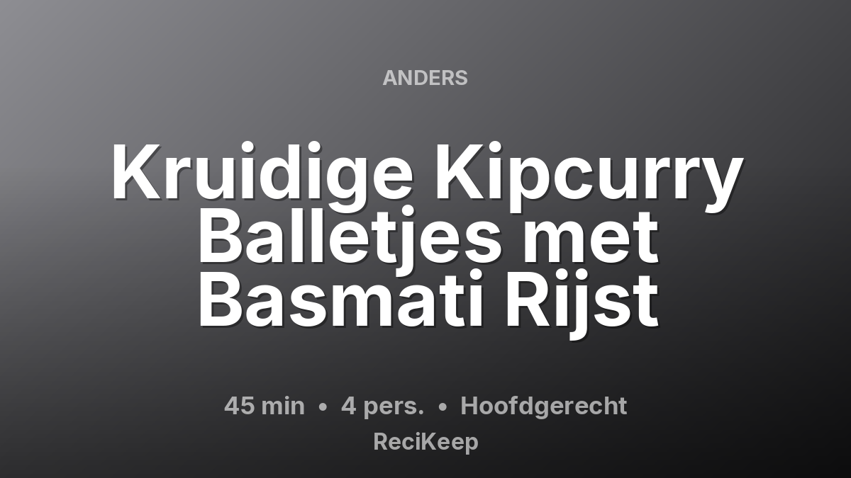 Receptkaart Kruidige Kipcurry Balletjes met Basmati Rijst – Hoofdgerecht