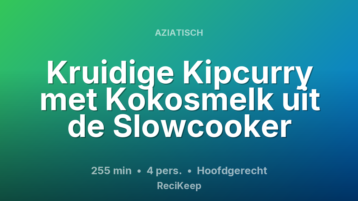 Receptkaart Kruidige Kipcurry met Kokosmelk uit de Slowcooker – Hoofdgerecht
