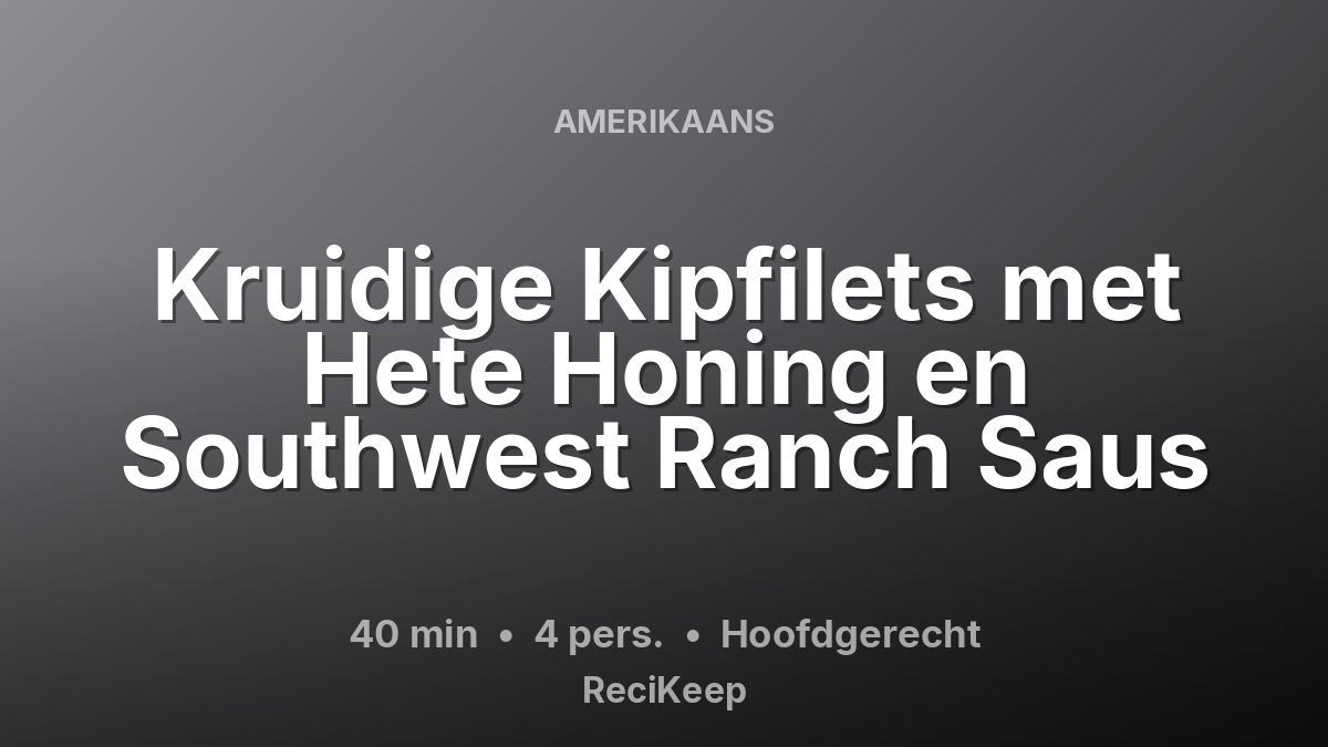 Receptkaart Kruidige Kipfilets met Hete Honing en Southwest Ranch Saus – Hoofdgerecht
