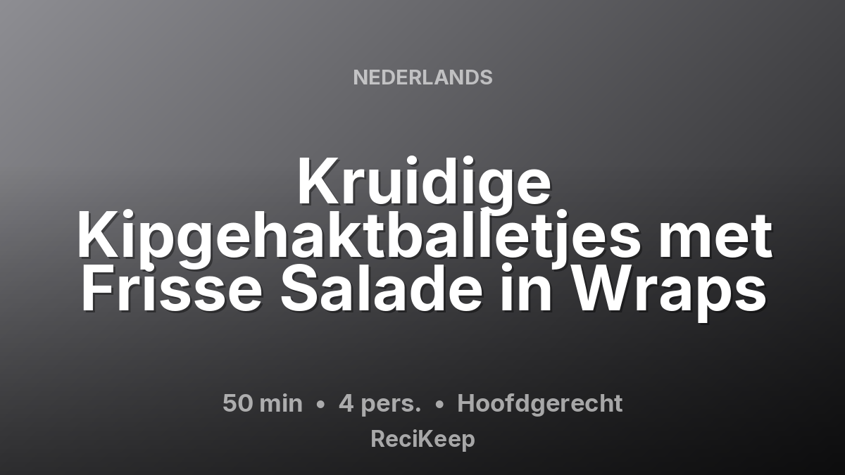 Receptkaart Kruidige Kipgehaktballetjes met Frisse Salade in Wraps – Hoofdgerecht