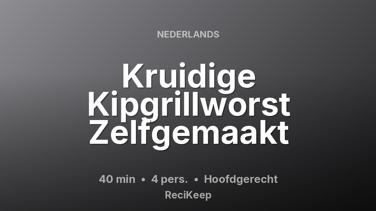 Receptkaart Kruidige Kipgrillworst Zelfgemaakt – Hoofdgerecht